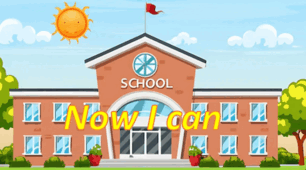 School. Now I can