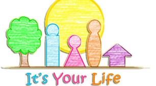 It's your life!