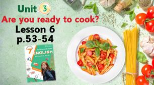 Презентація до уроку 6 в 7 класі "Unit 3. Are you ready to cook? Lesson 6 p.53-54" (до підручника Карп'юк 2024)