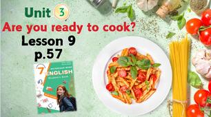 Презентація до уроку 9 в 7 класі "Unit 3. Are you ready to cook? Lesson 9 p.57" (до підручника Карп'юк 2024)