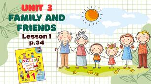 Презентація до уроку 1 у 1 класі "Unit 3. FAMILY AND FRIENDS Lesson 1, p.34" (до підручника О.Карп'юк)