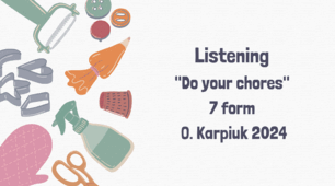 Listening "Do your chores" 7 form O. Karpiuk 2024