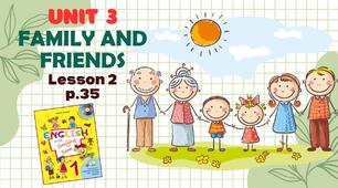 Презентація до уроку 2 у 1 класі "Unit 3. FAMILY AND FRIENDS Lesson 2, p.35" (до підручника О.Карп'юк)