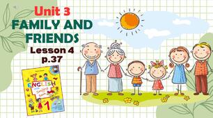 Презентація до уроку 4 у 1 класі "Unit 3. FAMILY AND FRIENDS Lesson 4, p.37" (до підручника О.Карп'юк)