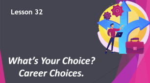 Form 9. Lesson 32. Career choices.