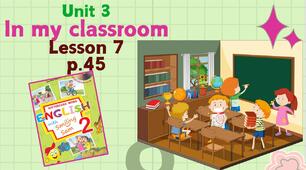 Презентація для 2 класу до 7 уроку "Unit 3. In my classroom" с.45 (до підручника О.Карп'юк)