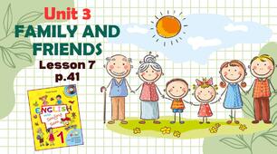 Презентація до уроку 7 у 1 класі "Unit 3. FAMILY AND FRIENDS Lesson 7, p.41" (до підручника О.Карп'юк)