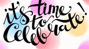 IT’S TIME TO CELEBRATE!