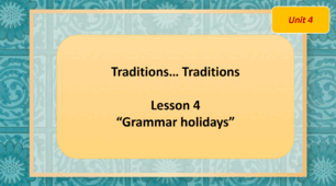 Form 7 NUS (Karpiuk) Unit 4 "Traditions… Traditions" Lesson 4 (презентація)