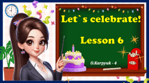 Презентація "Let`s celebrate. Unit 3. Lesson 6