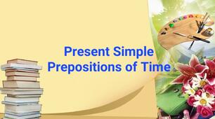 Present Simple. Prepositions of Time. 
