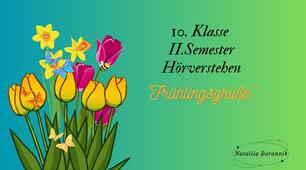 10 клас Німецька мова другий семестр контроль аудіювання (10. Klasse II.Semester Hörverstehen "Frühlingsgrüße") (сімейна форма навчання, офлайн навчання, дистанційне навчання)