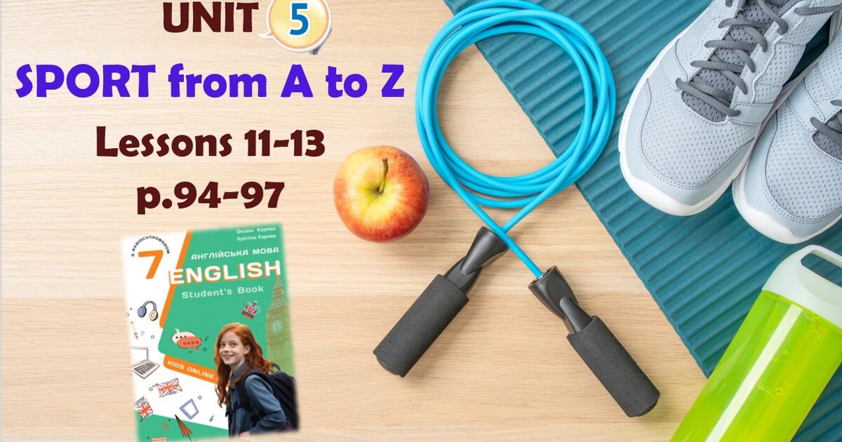 Презентація до уроків 11-13 в 7 класі "Unit 5. SPORT from A to Z