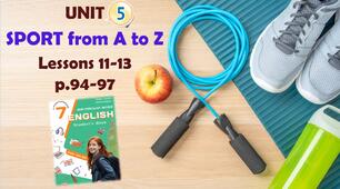 Презентація до уроків 11-13 в 7 класі "Unit 5. SPORT from A to Z Lessons 11-13 p.94-97" (до підручника Карп'юк 2024)