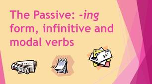 The Passive: -ing form, infinitive and modal verbs
