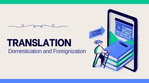 Domestication and Foreignization in Translation