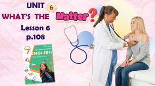 Презентація до уроку 6 в 7 класі "Unit 6. WHAT'S THE MATTER? Lesson 5 p.108" (до підручника Карп'юк 2024)