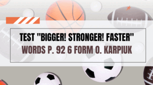 Test "Bigger! Stronger! Faster" Words p. 92 6 form O. Karpiuk 